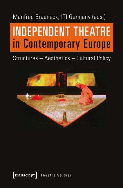 Book cover of Independent Theatre in Contemporary Europe: Structures - Aesthetics - Cultural Policy (Theater #80)