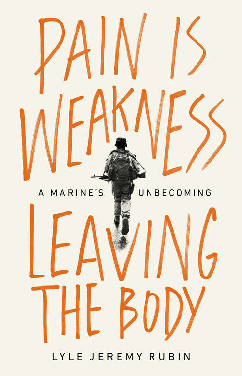 Book cover of Pain Is Weakness Leaving the Body: A Marine's Unbecoming