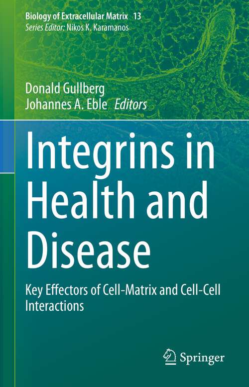 Book cover of Integrins in Health and Disease: Key Effectors of Cell-Matrix and Cell-Cell Interactions (1st ed. 2023) (Biology of Extracellular Matrix #13)