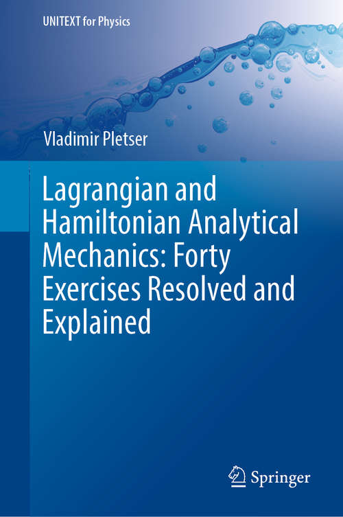 Book cover of Lagrangian and Hamiltonian Analytical Mechanics: Forty Exercises Resolved and Explained (1st ed. 2018) (UNITEXT for Physics)