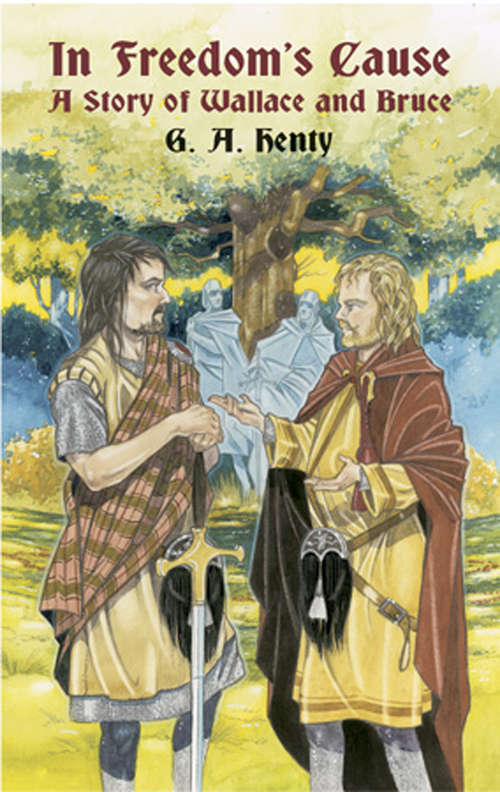 Book cover of In Freedom's Cause: A Story of Wallace and Bruce