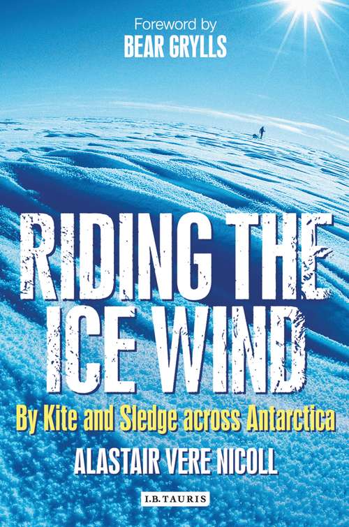Book cover of Riding the Ice Wind: By Kite and Sledge across Antarctica