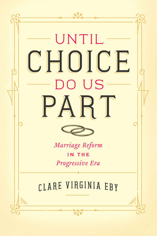 Book cover of Until Choice Do Us Part: Marriage Reform in the Progressive Era