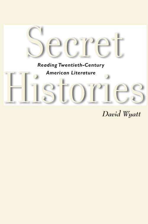 Book cover of Secret Histories: Reading Twentieth-Century American Literature