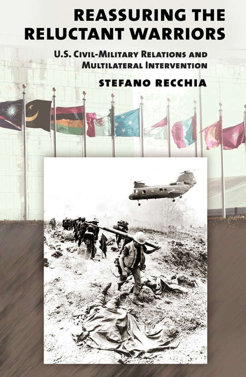Book cover of Reassuring the Reluctant Warriors: U.S. Civil-Military Relations and Multilateral Intervention (Cornell Studies in Security Affairs)