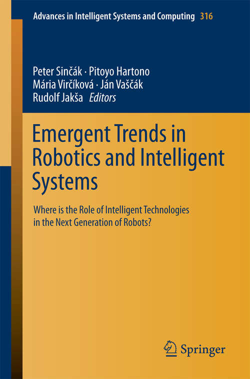 Book cover of Emergent Trends in Robotics and Intelligent Systems: Where is the Role of Intelligent Technologies in the Next Generation of Robots? (2015) (Advances in Intelligent Systems and Computing #316)