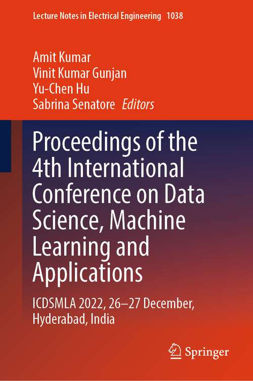Book cover of Proceedings of the 4th International Conference on Data Science, Machine Learning and Applications: ICDSMLA 2022, 26–27 December, Hyderabad, India (1st ed. 2023) (Lecture Notes in Electrical Engineering #1038)