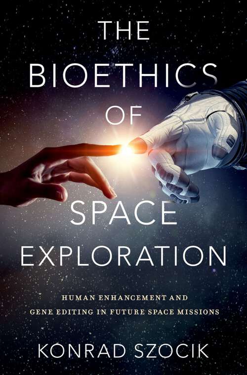 Book cover of The Bioethics of Space Exploration