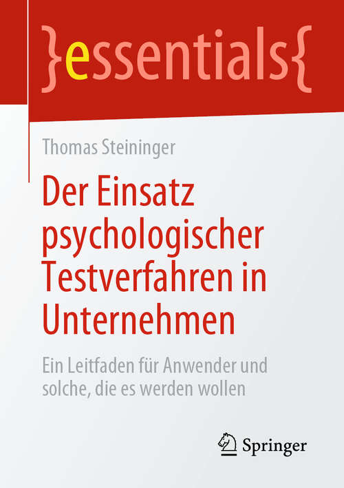 Book cover of Der Einsatz psychologischer Testverfahren in Unternehmen: Ein Leitfaden für Anwender und solche, die es werden wollen (1. Aufl. 2020) (essentials)