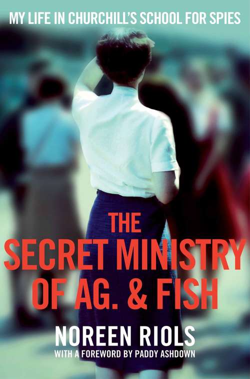 Book cover of The Secret Ministry of Ag. & Fish: My Life in Churchill's School for Spies