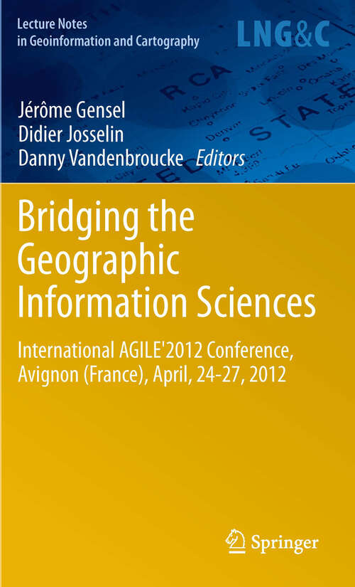Book cover of Bridging the Geographic Information Sciences: International AGILE'2012 Conference, Avignon (France), April, 24-27, 2012 (2012) (Lecture Notes in Geoinformation and Cartography)