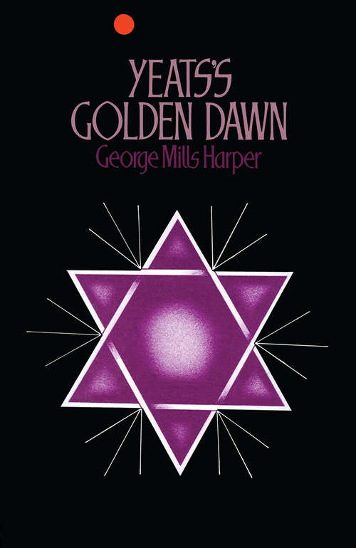 Book cover of Yeats’s Golden Dawn: The Influence Of The Hermetic Order Of The Golden Dawn On The Life And Art Of W.b. Yeats (1st ed. 1974)