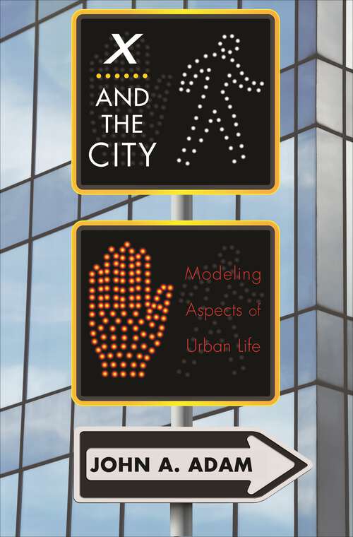 Book cover of X and the City: Modeling Aspects of Urban Life