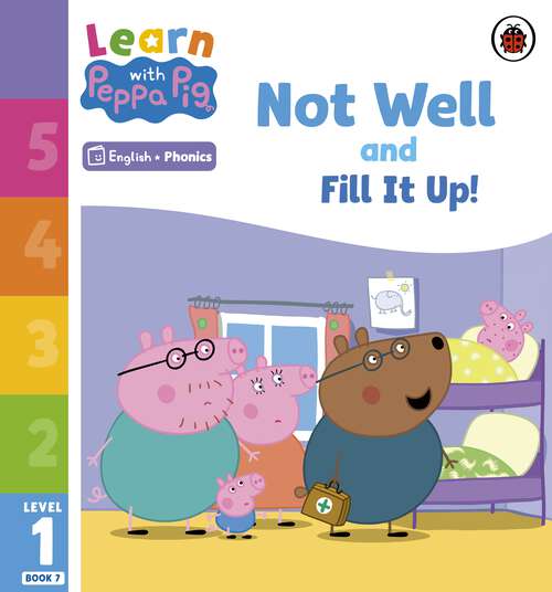 Book cover of Learn with Peppa Phonics Level 1 Book 7 – Not Well and Fill it Up! (Learn with Peppa)