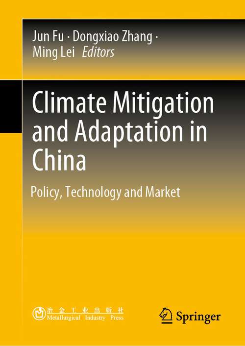 Book cover of Climate Mitigation and Adaptation in China: Policy, Technology and Market (1st ed. 2022)