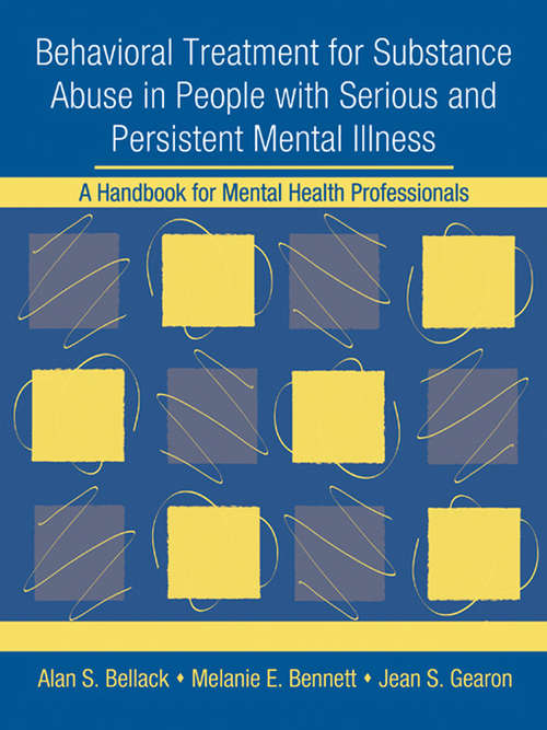 Book cover of Behavioral Treatment for Substance Abuse in People with Serious and Persistent Mental Illness: A Handbook for Mental Health Professionals