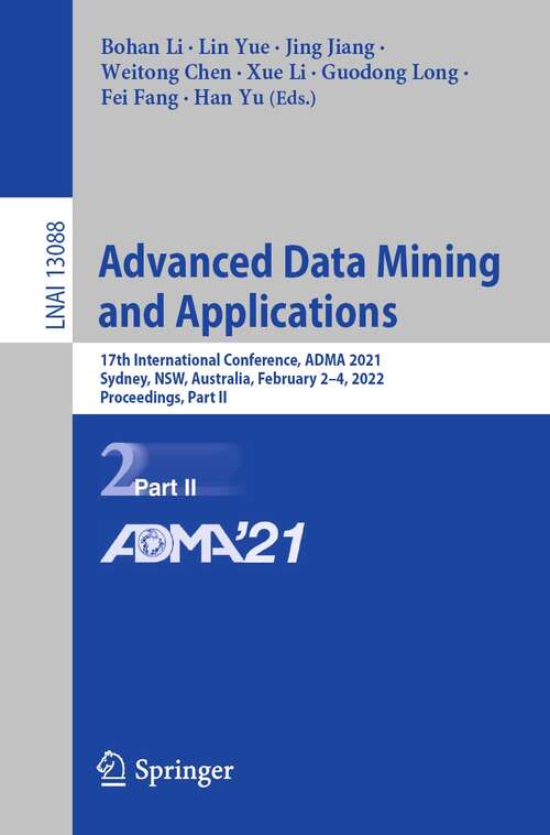 Book cover of Advanced Data Mining and Applications: 17th International Conference, ADMA 2021, Sydney, NSW, Australia, February 2–4, 2022, Proceedings, Part II (1st ed. 2022) (Lecture Notes in Computer Science #13088)