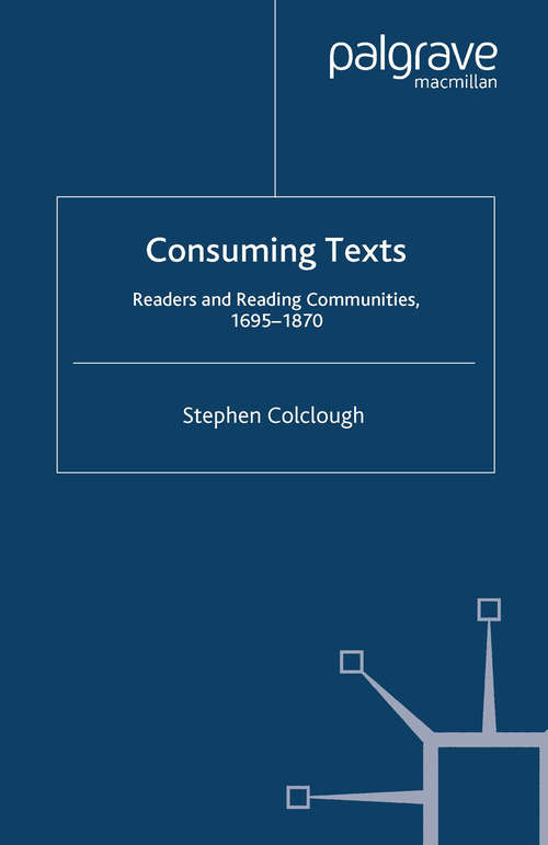 Book cover of Consuming Texts: Readers and Reading Communities, 1695-1870 (2007)