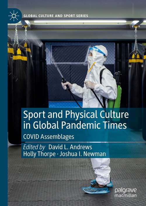 Book cover of Sport and Physical Culture in Global Pandemic Times: COVID Assemblages (1st ed. 2023) (Global Culture and Sport Series)