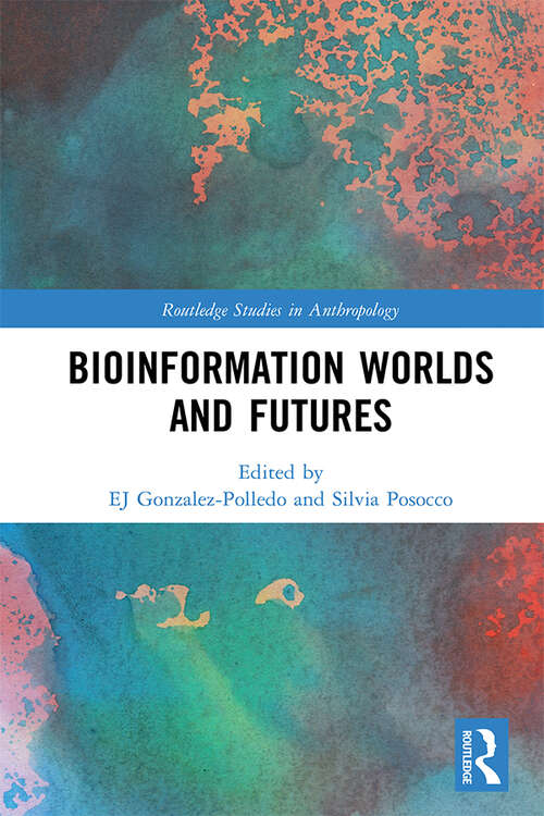 Book cover of Bioinformation Worlds and Futures (Routledge Studies in Anthropology)