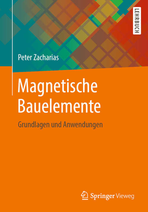 Book cover of Magnetische Bauelemente: Grundlagen und Anwendungen (1. Aufl. 2020)