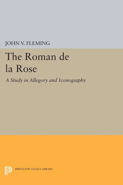 Book cover of Roman de la Rose: A Study in Allegory and Iconography