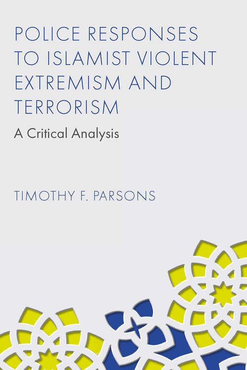 Book cover of Police Responses to Islamist Violent Extremism and Terrorism: A Critical Analysis