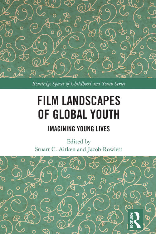 Book cover of Film Landscapes of Global Youth: Imagining Young Lives (Routledge Spaces of Childhood and Youth Series)