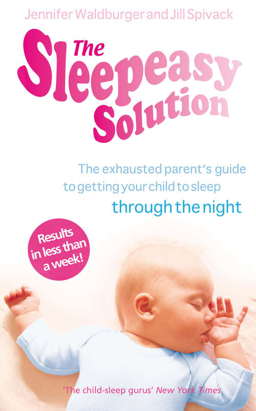 Book cover of The Sleepeasy Solution: The exhausted parent's guide to getting your child to sleep - from birth to 5