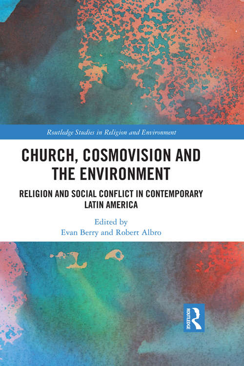 Book cover of Church, Cosmovision and the Environment: Religion and Social Conflict in Contemporary Latin America (Routledge Studies in Religion and Environment)