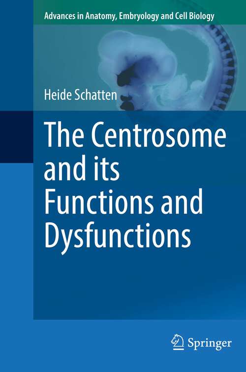 Book cover of The Centrosome and its Functions and Dysfunctions (1st ed. 2022) (Advances in Anatomy, Embryology and Cell Biology #235)
