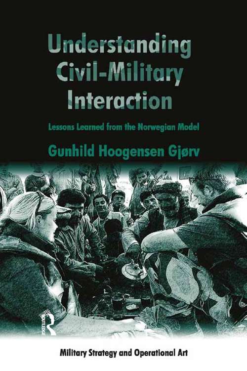 Book cover of Understanding Civil-Military Interaction: Lessons Learned from the Norwegian Model (Military Strategy and Operational Art)