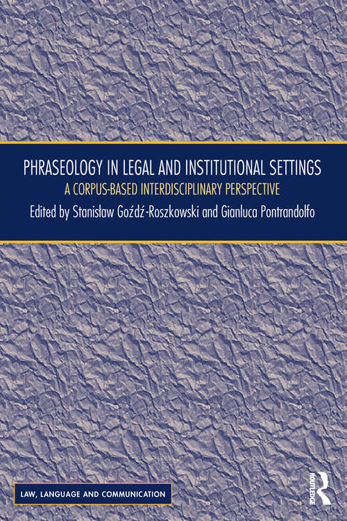 Book cover of Phraseology in Legal and Institutional Settings: A Corpus-based Interdisciplinary Perspective (Law, Language and Communication)