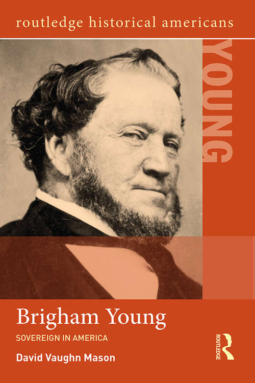 Book cover of Brigham Young: Sovereign in America (Routledge Historical Americans)
