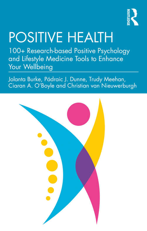 Book cover of Positive Health: 100+ Research-based Positive Psychology and Lifestyle Medicine Tools to Enhance Your Wellbeing
