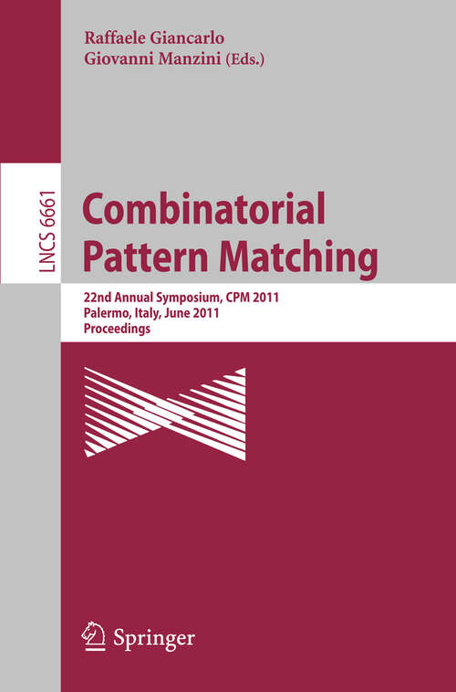 Book cover of Combinatorial Pattern Matching: 22nd Annual Symposium, CPM 2011, Palermo, Italy, June 27-29, 2011, Proceedings (2011) (Lecture Notes in Computer Science #6661)