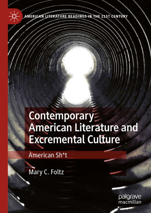 Book cover of Contemporary American Literature and Excremental Culture: American Sh*t (1st ed. 2020) (American Literature Readings in the 21st Century)