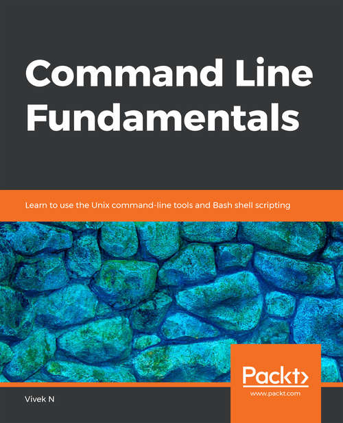Book cover of Command Line Fundamentals: Learn To Use The Unix Command-line Tools And Bash Shell Scripting