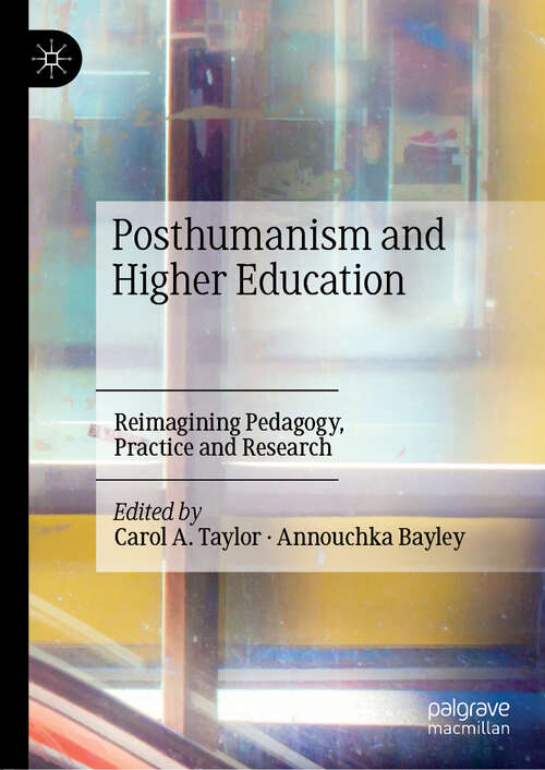 Book cover of Posthumanism and Higher Education: Reimagining Pedagogy, Practice and Research (1st ed. 2019)