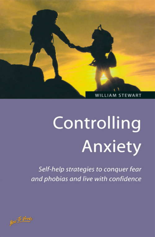 Book cover of Controlling Anxiety: How to master fears and phobias and start living with confidence (2) (How To Bks.)