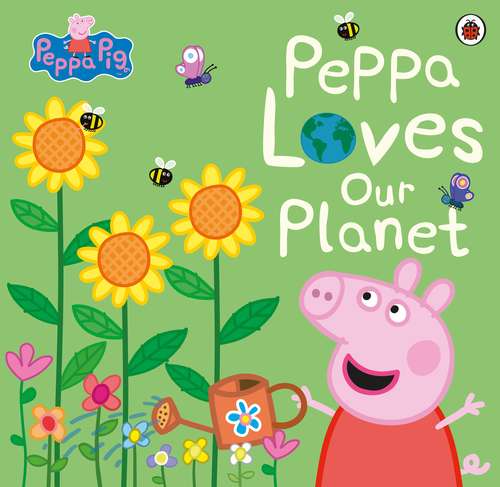 Book cover of Peppa Pig: Peppa Loves Our Planet (Peppa Pig)