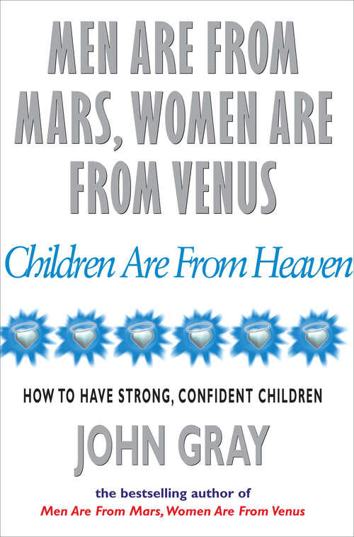 Book cover of Men Are From Mars, Women Are From Venus And Children Are From Heaven: How To Have Strong Confident Children