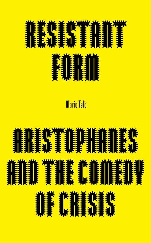 Book cover of Resistant Form: Aristophanes and the Comedy of Crisis