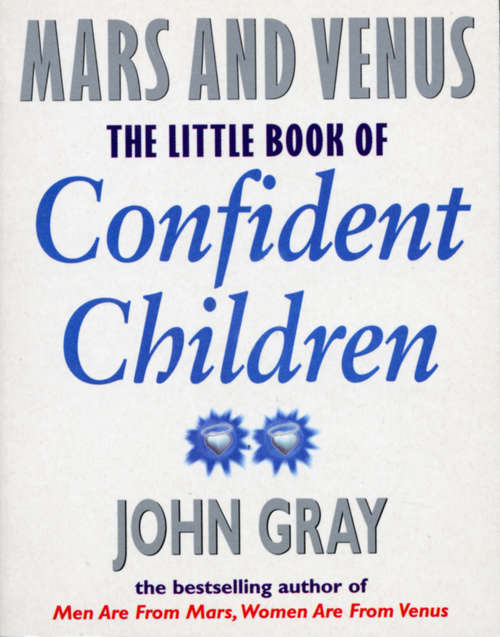 Book cover of Little Book Of Confident Children: How to Have Strong Confident Children (Mars And Venus Ser.)