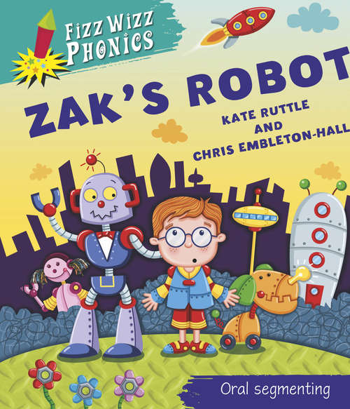 Book cover of Zak's Robot: Zak's Robot (Fizz Wizz Phonics #7)