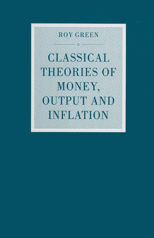 Book cover of Classical Theories of Money, Output and Inflation: A Study in Historical Economics (1st ed. 1992) (Studies in Political Economy)