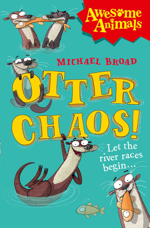 Book cover of Otter Chaos!: Let The River Races Begin... (ePub edition) (Awesome Animals)