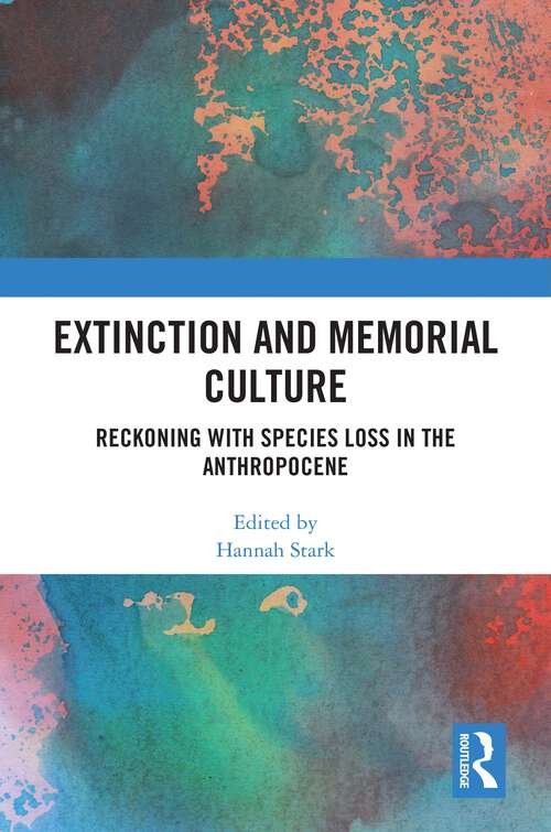 Book cover of Extinction and Memorial Culture: Reckoning with Species Loss in the Anthropocene