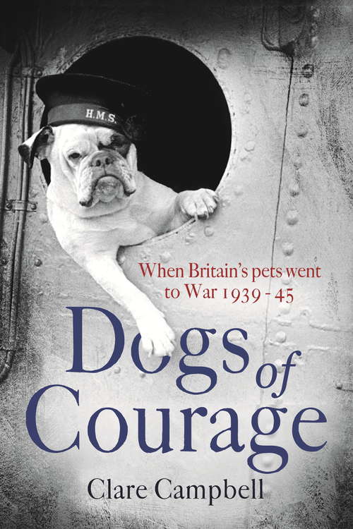 Book cover of Dogs of Courage: When Britain’s Pets Went to War 1939–45 (Tom Thorne Novels #529)