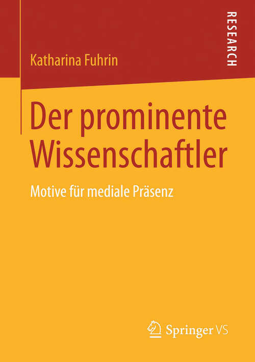 Book cover of Der prominente Wissenschaftler: Motive für mediale Präsenz (2013)